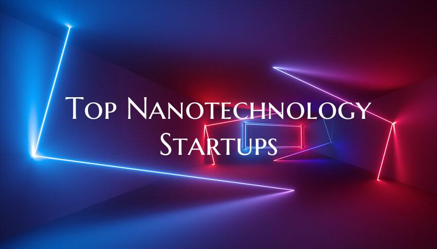 Top Nanotechnology Startups