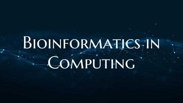 Bioinformatics in Computing