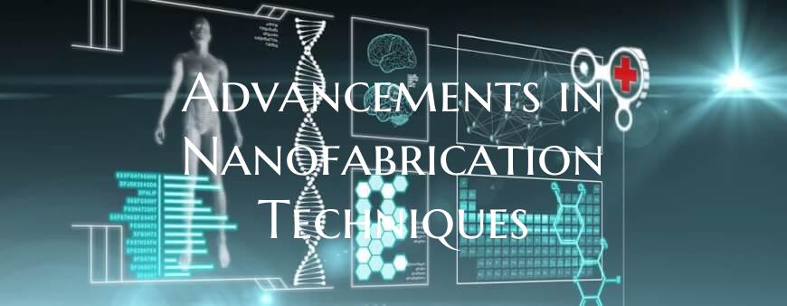 Advancements in Nanofabrication Techniques