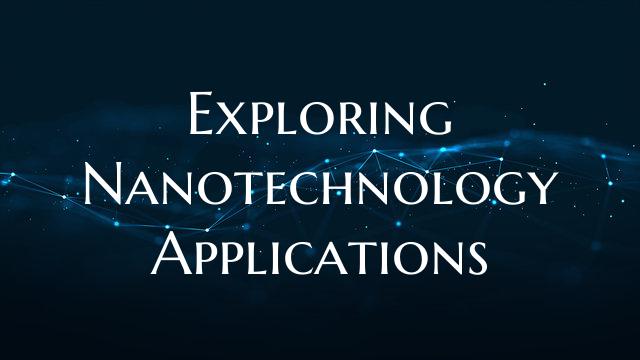 Exploring Nanotechnology Applications