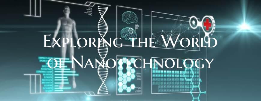 Exploring the World of Nanotechnology