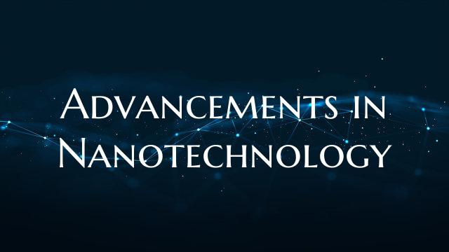 Advancements in Nanotechnology