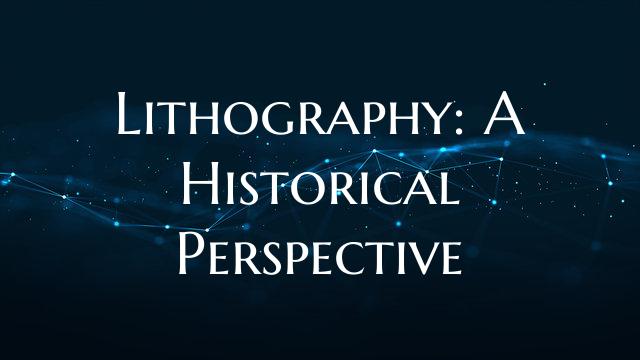 Lithography: A Historical Perspective