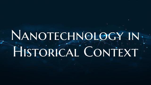 Nanotechnology in Historical Context