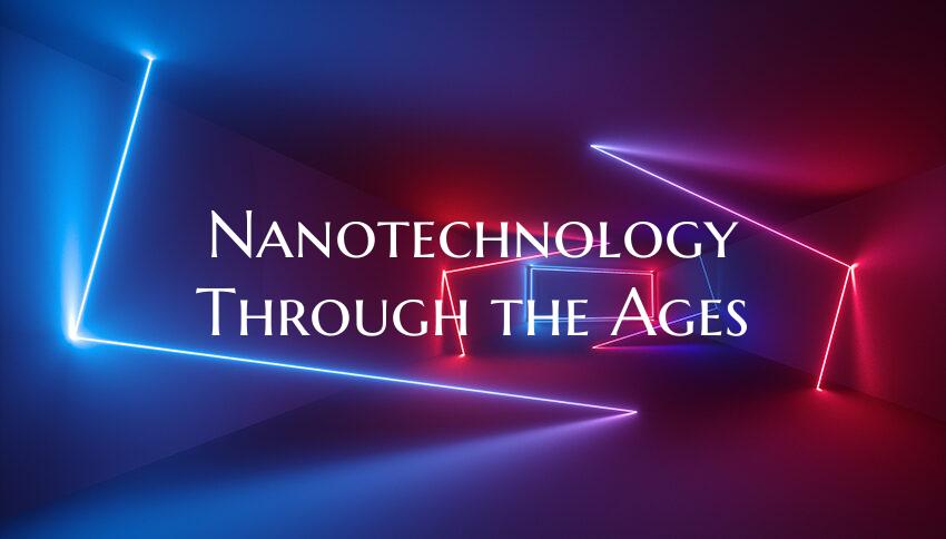 Nanotechnology Through the Ages