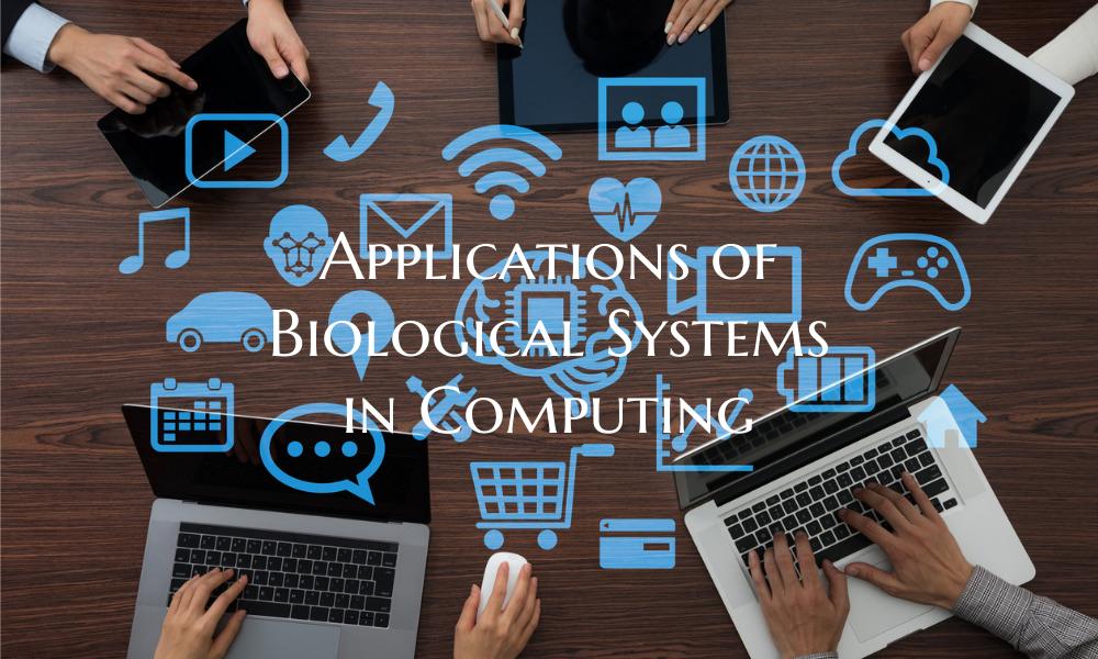 Applications of Biological Systems in Computing