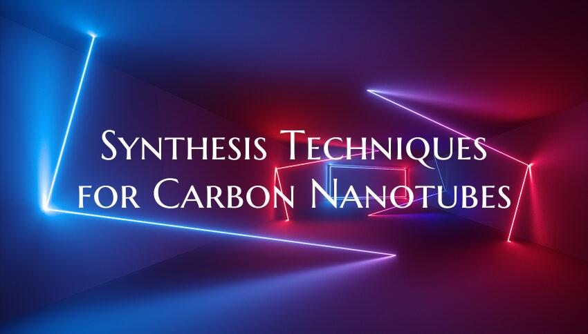 Synthesis Techniques for Carbon Nanotubes