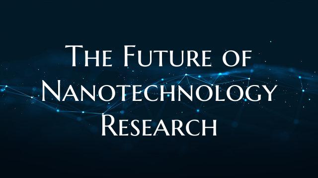 The Future of Nanotechnology Research